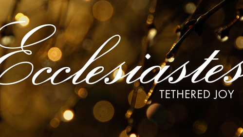 Ecclesiastes: Tethered Joy (2011)